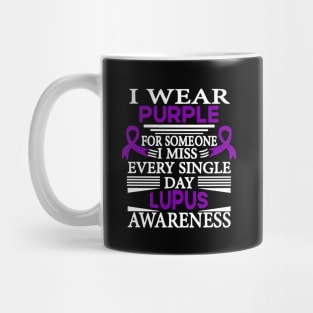 Lupus Awareness I Wear Purple for Someone I Miss Every Single Day Mug